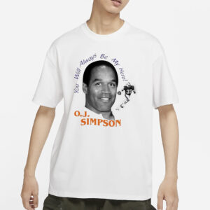 You Will Always Be My Hero OJ Simpson T-Shirt