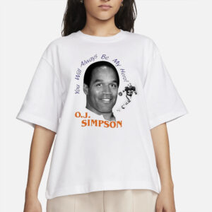 You Will Always Be My Hero OJ Simpson T-Shirts