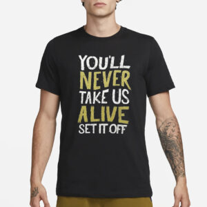 You’ll Never Take Us Alive Set It Off T-Shirt1