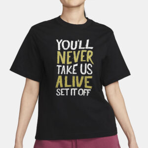 You’ll Never Take Us Alive Set It Off T-Shirt3