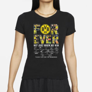 Borussia Dortmund Forever Not Just When We Win T-Shirts