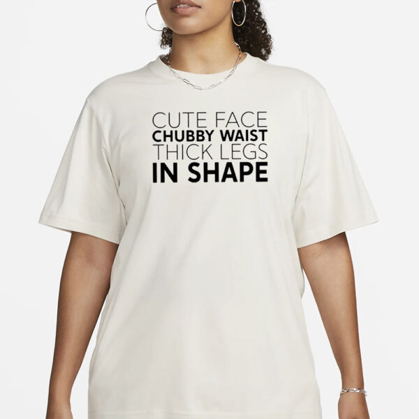 Cute Face Chubby Waist Thick Legs In Shape T-Shirt3