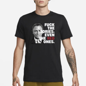 Daniel Craig Fuck The Tories Even The Red Ones Shirt1