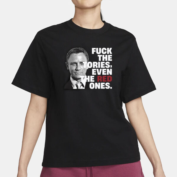 Daniel Craig Fuck The Tories Even The Red Ones Shirt3