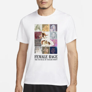 Female Rage The Musical By Taylor Swift T-Shirt4