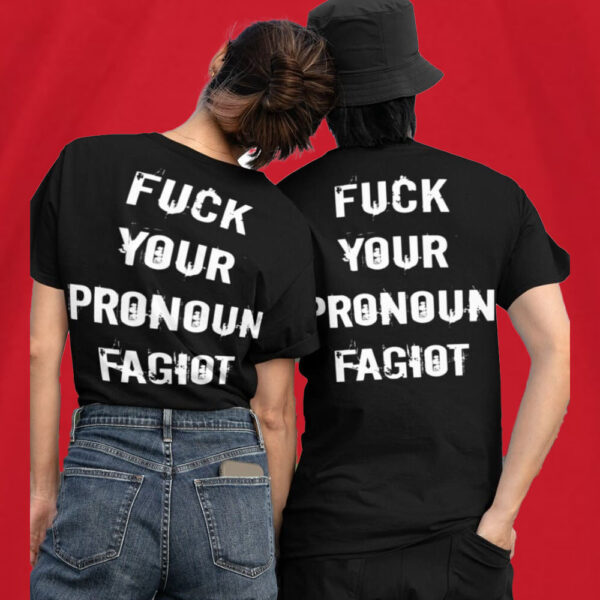 Fuck Your Pronoun Fagiot T-Shirt1