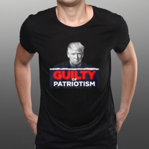 GUILTY OF PATRIOTISM T-SHIRT1