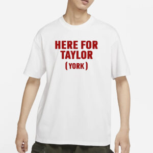 Here For Taylor York T-Shirts