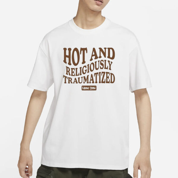 Hot And Religiously Traumatized T-Shirt