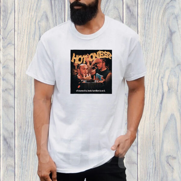 Hot Ones Of Course It Is Lewis Hamilton Is On It T-Shirt