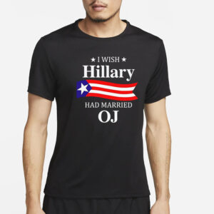 I Wish Hillary Had Married Oj T-Shirt2