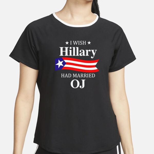 I Wish Hillary Had Married Oj T-Shirt5