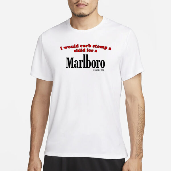 I Would Curb Stomp A Child For A Marlboro Cigarette Pro Shirt1