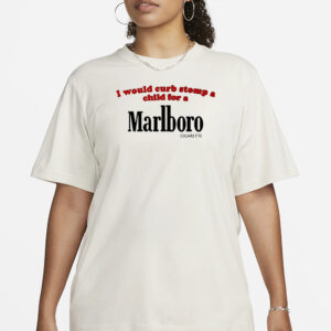 I Would Curb Stomp A Child For A Marlboro Cigarette Pro Shirt3