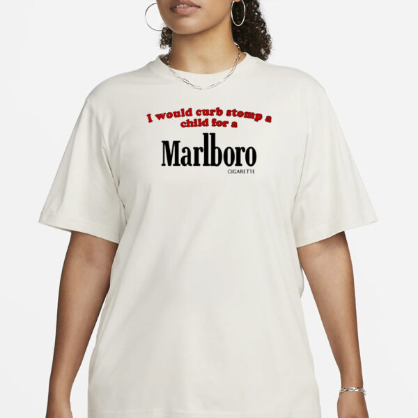 I Would Curb Stomp A Child For A Marlboro Cigarette Pro Shirt3