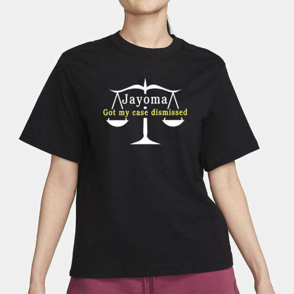 Jayoma Got My Case Dismissed T-Shirt3