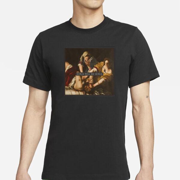 Judith beheading Holofernes Girls Will Be Girls T-Shirt