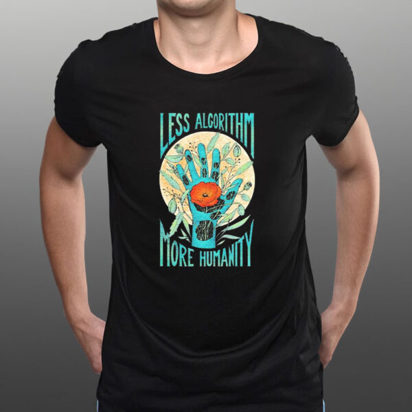 Less Algorithm More Humanity Flower T-Shirt1