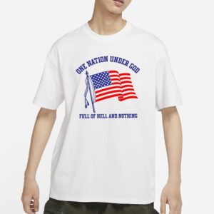 One Nation Under God Full Of Hell And Nothing T-Shirts