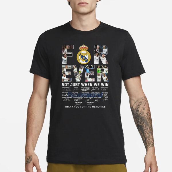 Real Madrid Forever Not Just When We Win Thank You For The Memories T-Shirt3