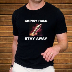 Skinny Hoes Stay Away T-Shirt3