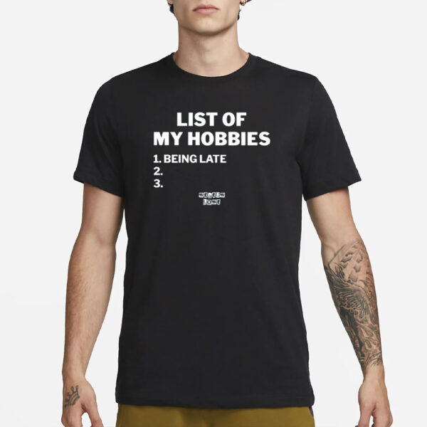 Statuslost List Of My Hobbies Being Late T-Shirt1