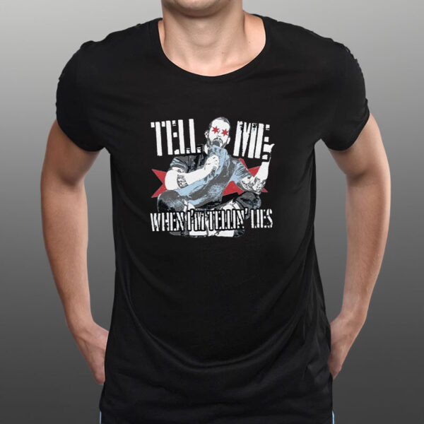 Tell Me When I’m Tellin Lies T-shirt1