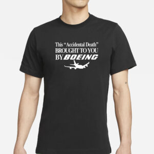 This Accidental Death Brought To You By Boeing T-Shirts