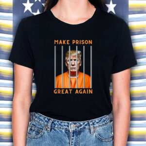 Trump Make Prison Great Again T-Shirt5