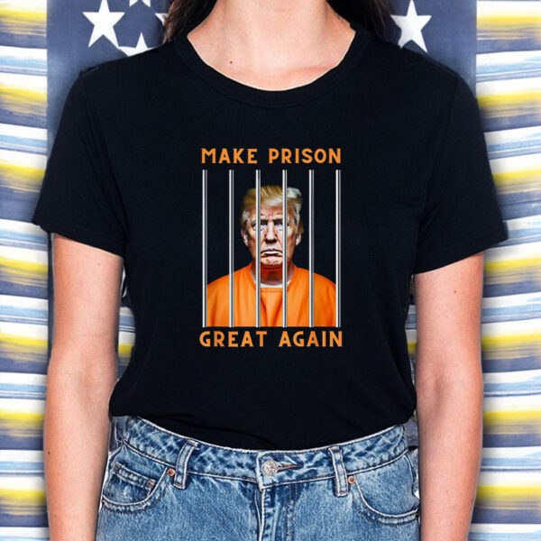 Trump Make Prison Great Again T-Shirt5