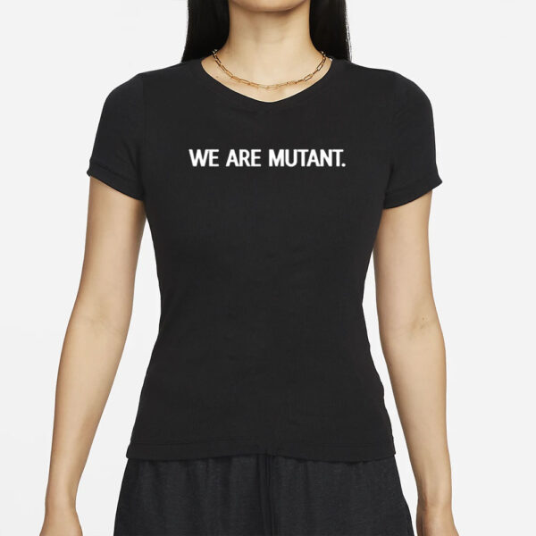 We Are Mutant T-Shirt