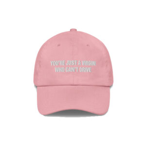 You're Just A Virgin Who Can't Drive Hat