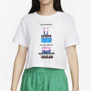 You’ve Heard Of Gender Fluid Now Get Ready For Gender Solid T-Shirt2