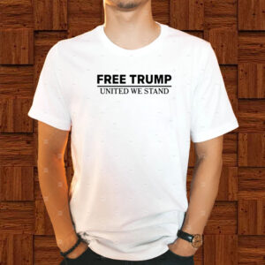 Free Trump United We Stand T-Shirt1