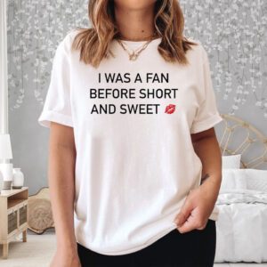 I Was A Fan Before Short And Sweet T-Shirt3