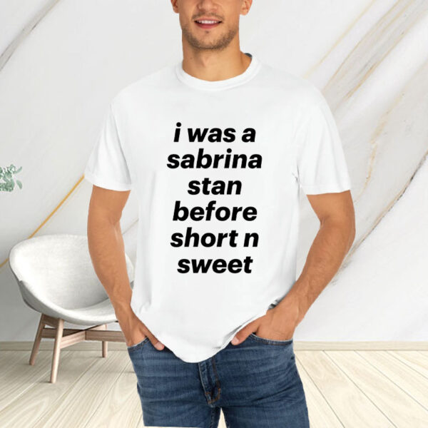 I Was A Sabrina Stan Before Short N Sweet T-Shirt4