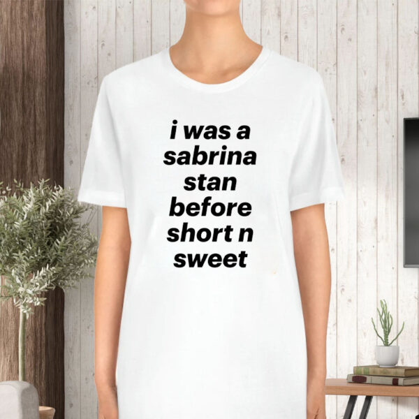 I Was A Sabrina Stan Before Short N Sweet T-Shirt5