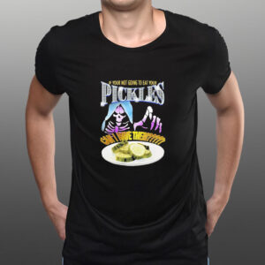 If Your Not Going To Eat Your Pickles Can I Have Them T-Shirt1