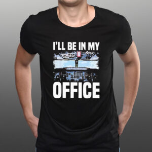 I’ll Be In My Office Airline Captain T-Shirt