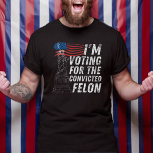 I’m Voting For The Convicted Felon T-Shirt4