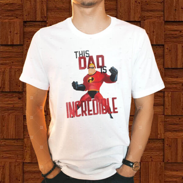 Mr Incredible This Dad Is Incredible The Incredibles T-Shirt1