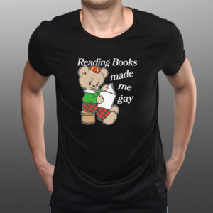 Reading Books Made Me Gay T-Shirt1