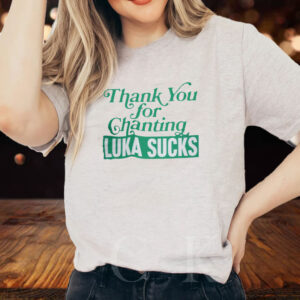 Thank You For Chanting Luka Sucks T-Shirt2