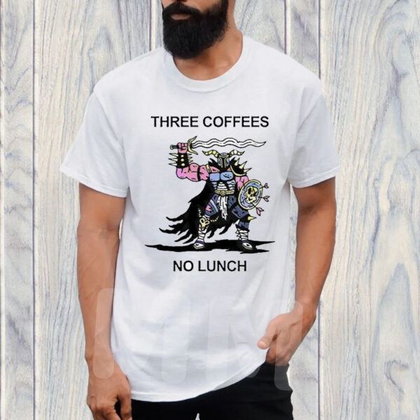 Three Coffees No Lunch T-Shirt