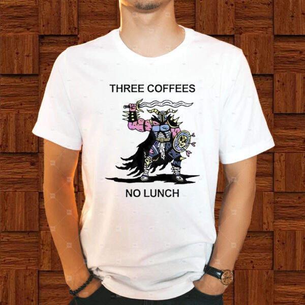 Three Coffees No Lunch T-Shirt1