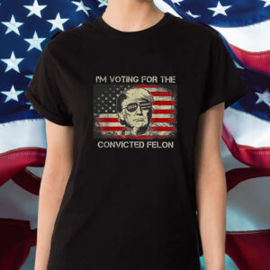 Trump 2024 I’m Voting Convicted Felon T-Shirt