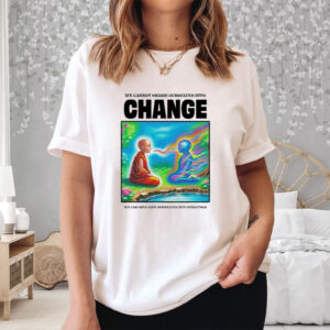 We Cannot Shame Ourselves Into Change We Can Only Love Ourselves Into Evolution T-Shirt4